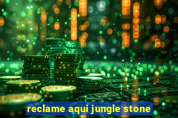 reclame aqui jungle stone